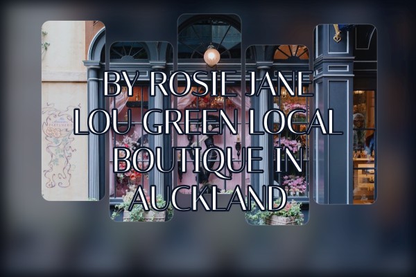 By Rosie Jane Lou Green local boutique in Auckland