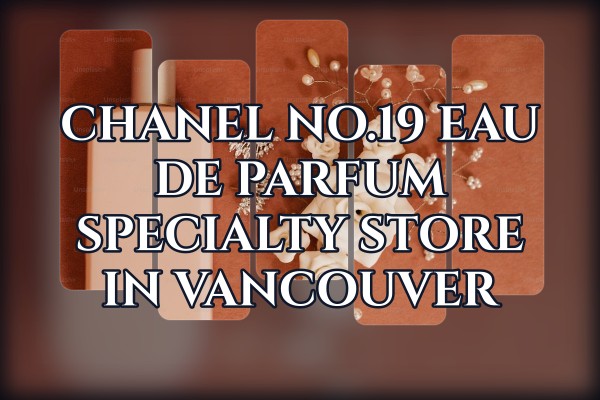 Chanel No.19 Eau de Parfum specialty store in Vancouver