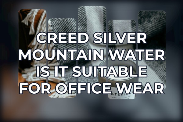 Creed Silver Mountain Water is it suitable for office wear
