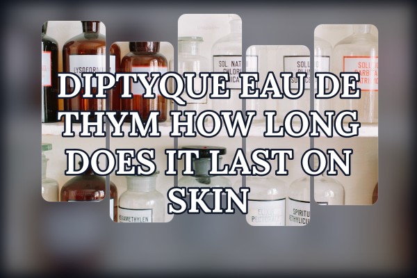 Diptyque Eau de Thym how long does it last on skin
