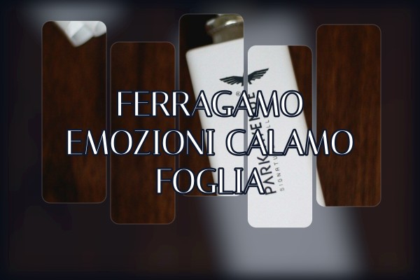 Ferragamo - Emozioni Calamo Foglia