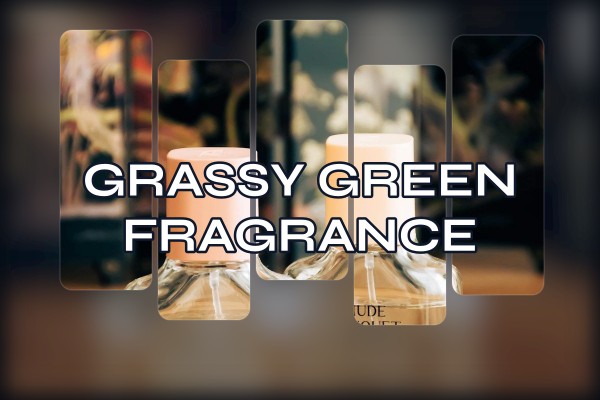 grassy green fragrance