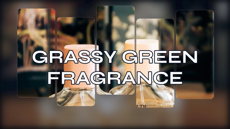grassy green fragrance