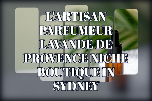 L'Artisan Parfumeur Lavande de Provence niche boutique in Sydney