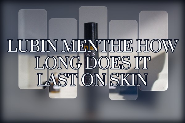 Lubin Menthe how long does it last on skin