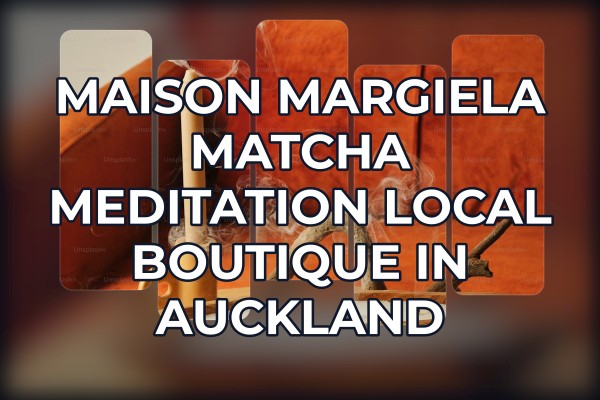 Maison Margiela Matcha Meditation local boutique in Auckland