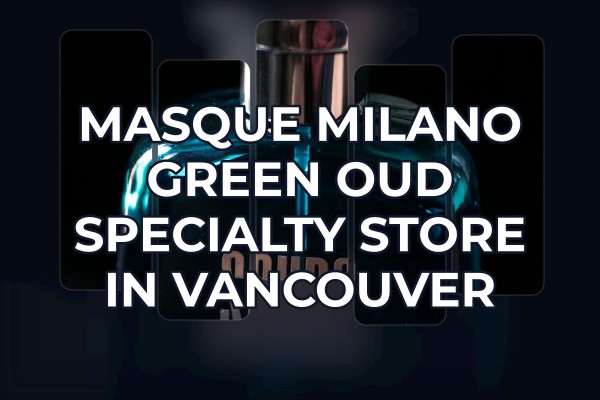 Masque Milano Green Oud specialty store in Vancouver