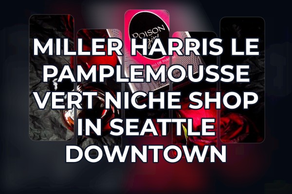 Miller Harris Le Pamplemousse Vert niche shop in Seattle downtown