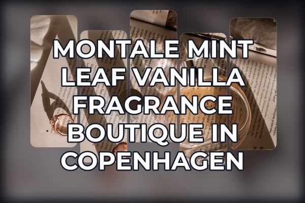 Montale Mint Leaf Vanilla fragrance boutique in Copenhagen