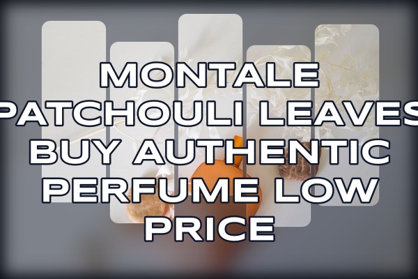 Montale Patchouli Leaves buy authentic perfume low price