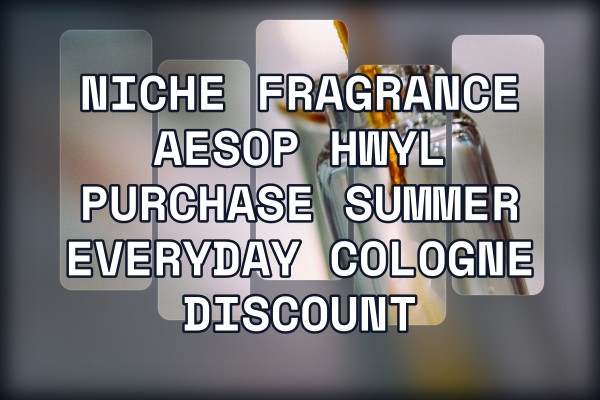 Niche Fragrance Aesop Hwyl purchase summer everyday cologne discount