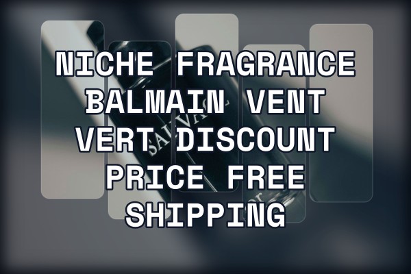 Niche Fragrance Balmain Vent Vert discount price free shipping
