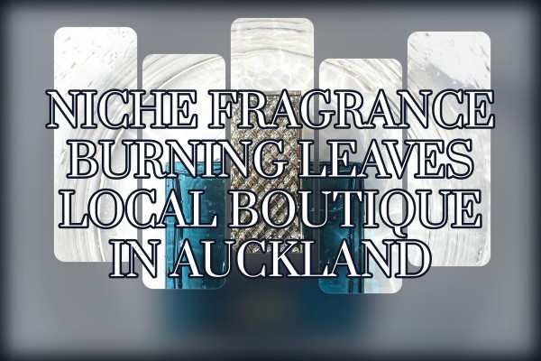 Niche Fragrance Burning Leaves local boutique in Auckland