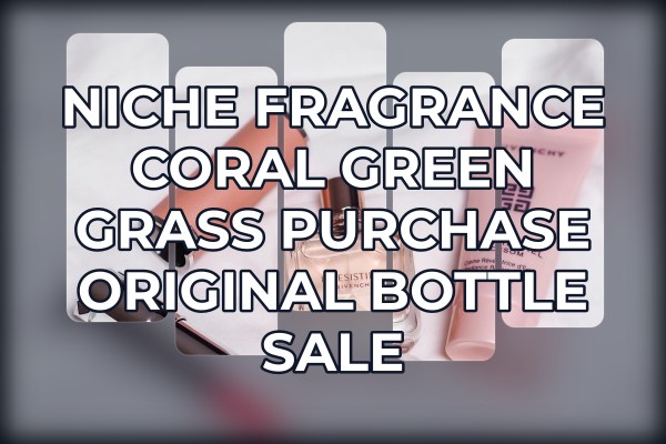 Niche Fragrance Coral Green Grass purchase original bottle sale