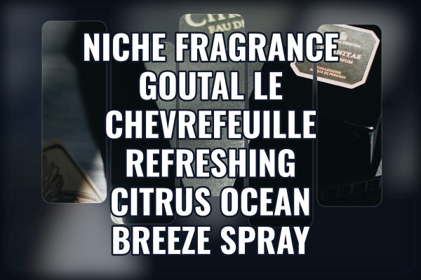 Niche Fragrance Goutal Le Chevrefeuille refreshing citrus ocean breeze spray