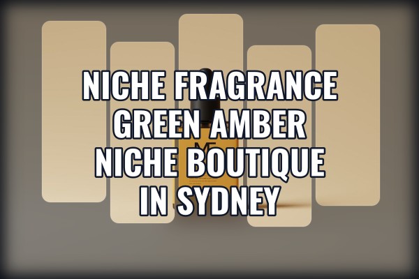 Niche Fragrance Green Amber niche boutique in Sydney
