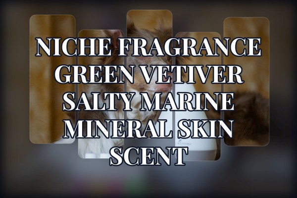 Niche Fragrance Green Vetiver salty marine mineral skin scent