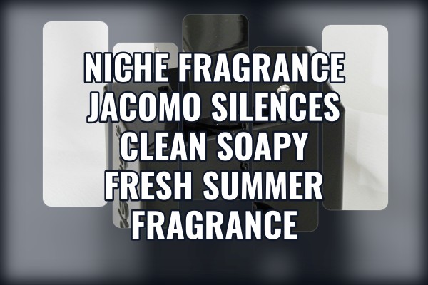 Niche Fragrance Jacomo Silences clean soapy fresh summer fragrance
