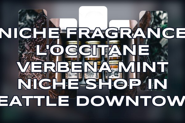 Niche Fragrance L'Occitane Verbena Mint niche shop in Seattle downtown