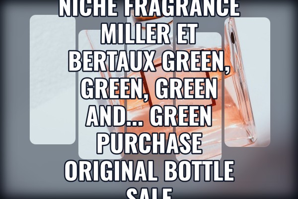 Niche Fragrance Miller et Bertaux Green, Green, Green and... Green purchase original bottle sale