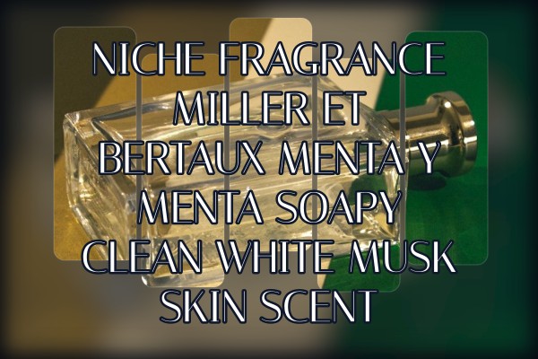 Niche Fragrance Miller et Bertaux Menta y Menta soapy clean white musk skin scent
