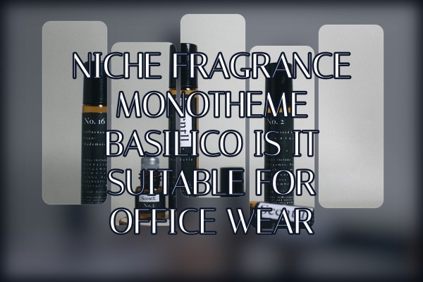 Niche Fragrance Monotheme Basilico is it suitable for office wear