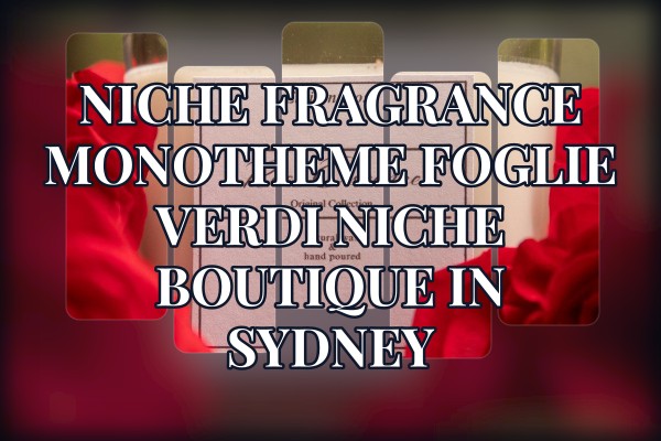 Niche Fragrance Monotheme Foglie Verdi niche boutique in Sydney