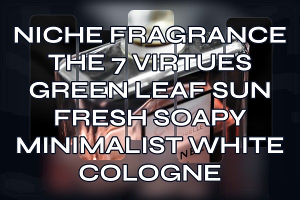 Niche Fragrance The 7 Virtues Green Leaf Sun fresh soapy minimalist white cologne