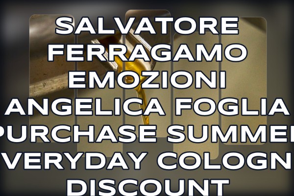 Salvatore Ferragamo Emozioni Angelica Foglia purchase summer everyday cologne discount