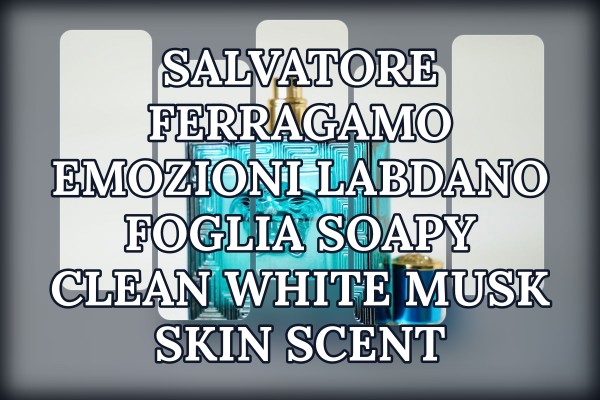 Salvatore Ferragamo Emozioni Labdano Foglia soapy clean white musk skin scent