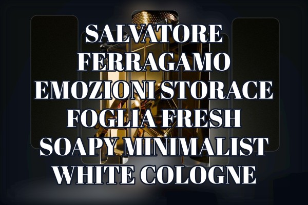 Salvatore Ferragamo Emozioni Storace Foglia fresh soapy minimalist white cologne