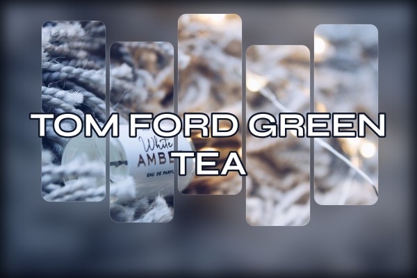 Tom Ford - Green Tea