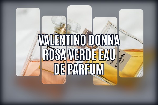 Valentino - Donna Rosa Verde Eau de Parfum