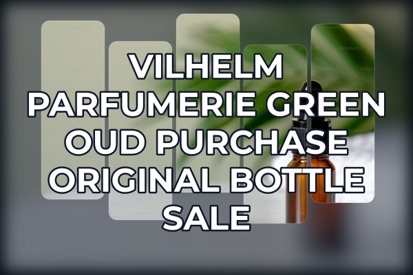 Vilhelm Parfumerie Green Oud purchase original bottle sale