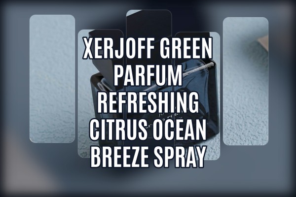 Xerjoff Green Parfum refreshing citrus ocean breeze spray